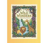 Wild Wonders: An Adult Coloring Adventure: Unleash Your Creativity with Majestic Creatures of the Wild