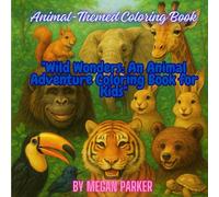 "Wild Wonders: An Animal Adventure Coloring Book for Kids": Animal-Themed Coloring Book (Coloring Books)