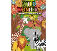 Wild Wonders An Animal Coloring Adventure: A Delightful Coloring Book for Kids and Adults, Featuring Beautiful Animal Designs to Spark Your Imagination.