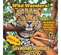 Wild Wonders! An Animal Coloring Adventure for Kids Ages 3+ up Book 1: Savannah Animals