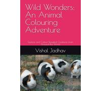 Wild Wonders: An Animal Colouring Adventure: Explore and Colour Beautiful Creatures from Around the World