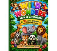 Wild Wonders Animal Adventure !: An Animal Coloring Book for Kids Ages 3-8 Featuring 35 Cute Animals