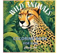 Wild Wonders: Animal Coloring Adventures for Kids: Explore the Animal Kingdom with Fun and Creativity