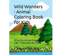 Wild Wonders: Animal Coloring Book for Kids: Bring the Animal Kingdom to Life - One Color at a Time
