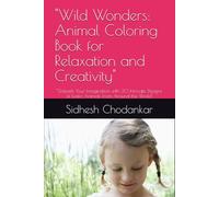 "Wild Wonders: Animal Coloring Book for Relaxation and Creativity": "Unleash Your Imagination with 50 Intricate Designs of Exotic Animals from Around the World"