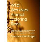 Wild Wonders Animal Coloring Book: Relaxing & Fun Animal Designs for Kids and Adults | Cute, Majestic & Detailed Illustrations for Stress Relief and Creativity