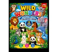 Wild Wonders: Beautiful Animal Coloring Book: 12 Stunning Animal Designs with Bold, Easy-to-Color Outlines for Kids, Teens, and Adults