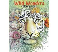 Wild Wonders Coloring book: 44 Intricate Nature and Wildlife Designs to Inspire Creativity and Relaxation. Majestic animals, delicate flowers, and ... (Coloring Books For Adults Relaxation)