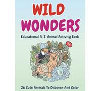 WILD WONDERS: Educational A-Z Animal Activity Book for Kids Ages 3-5: Learn the ABCs with Rare and Exotic Creatures