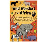Wild Wonders of Africa: 25 Stunning Animals to Color and Discover with Fun Facts for Curious Kids