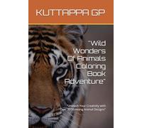 "Wild Wonders Of Animals Coloring Book Adventure": "Unleash Your Creativity with Over 30 Stunning Animal Designs"
