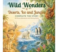 Wild Wonders of Deserts, Ice and Jungles: Complete the Story (Reading Laughing Learning)