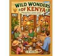 Wild Wonders of Kenya: Exploring Nature's Greatest Treasures - A Safari Coloring Book for All Ages