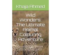 Wild Wonders: The Ultimate Animal Colouring Adventure: Fun and Relaxing Animal Colouring Pages for Kids Ages 4-8 - Lions, Elephants, Dinosaurs, and More!