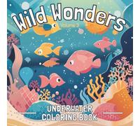 Wild Wonders: Volume 3 - Underwater Coloring Book: Underwater Sea Life Coloring Book (Wild Wonders Coloring Books)