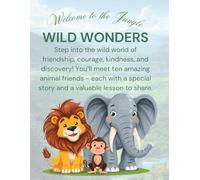 Wild Wonders: Wild Animal Stories, Life Lessons, and Fun Activities for Curious Young Minds (Animal Kingdom Children's Book Series)