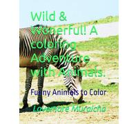 Wild & Wonerful! A coloring Adventure with Animals.: Funny Animals to Color (KIDS COLORING BOOK)