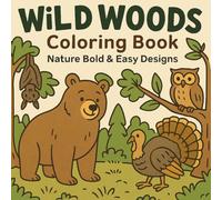 Wild Woods Coloring Book: 50 Bold & Easy Forest Animals, Trees and Nature Scenes for Kids & Adults (Nature coloring book series)