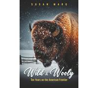 Wild & Wooly:: Ten Years on the American Frontier