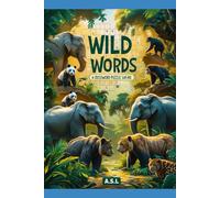 Wild Words: A Crossword Puzzle Safari: Explore the Animal Kingdom One Clue at a Time