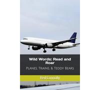 Wild Words: Read and Roar: Planes, Trains, & Teddy Bears