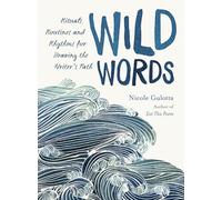 Wild Words: Rituals, Routines, and Rhythms for Braving the Writer's Path
