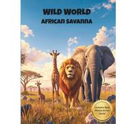 WILD WORLD: African Savanna: Educational Coloring Book for Kids Ages 4-8, with Real Photos and Fun Facts (Wild World Explorers)