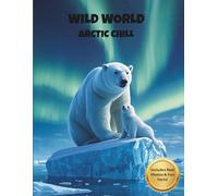 WILD WORLD: Arctic Chill: Educational Coloring Book for Kids Ages 4-8, with Real Photos and Fun Facts (Wild World Explorers)