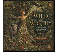 Wild & Worthy: An Affirmation Coloring Book for Women - Dorothy Bloom