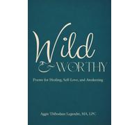 Wild & Worthy: Poems for Healing, Self-Love, and Awakening