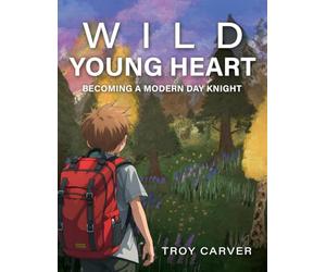 Wild Young Heart: Becoming a Modern Day Knight
