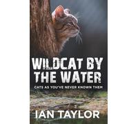 Wildcat By The Water: Cats As You’ve Never Known Them
