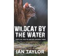 Wildcat By The Water: Cats As You’ve Never Known Them