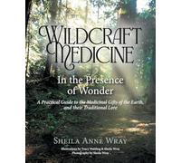 Wildcraft Medicine: In the Presence of Wonder