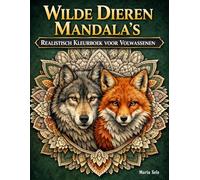 Wilde Dieren Mandala’s: Realistisch Kleurboek voor Volwassenen: Gedetailleerde natuurmandala’s met elanden, lynxen, eekhoorns, uilen en andere wilde dieren ontspanning en creativiteit
