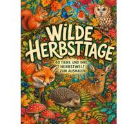 Wilde Herbsttage: 40 Tiere und ihre Herbstwelt zum Ausmalen