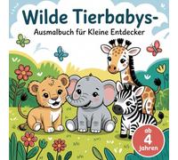 Wilde Tierbabys Ausmalbuch - Kreativer Malspaß für Kinder ab 4 Jahren mit 50 süßen Tiermotiven