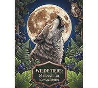 Wilde Tiere Malbuch für Erwachsene: Entspannung und Kreativität mit faszinierenden Tiermotiven