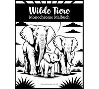Wilde Tiere Monochrome Malbuch: Entspannende Ausmalbilder mit wilden Tieren für Erwachsene und Jugendliche