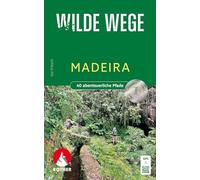 Wilde Wege Madeira: 40 abenteuerliche Pfade. Mit GPS-Tracks