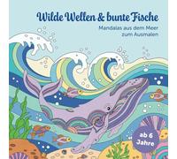 Wilde Wellen & bunte Fische - Mandalas aus dem Meer zum Ausmalen: Malbuch mit 50 Motiven für Kinder ab 6 Jahren