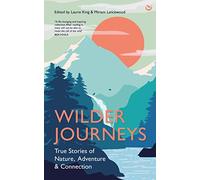 Wilder Journeys: True Stories of Nature, Adventure and Connection