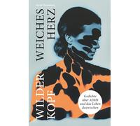 Wilder Kopf, weiches Herz: Gedichte über ADHS und das Leben dazwischen