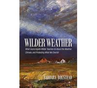 Wilder Weather: What Laura Ingalls Wilder Teaches Us About the Weather, Climate, and Protecting What We Cherish
