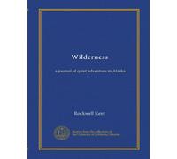 Wilderness: a journal of quiet adventure in Alaska