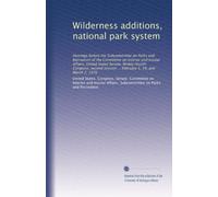 Wilderness additions, national park system: Hearings before the Subcommittee on Parks and Recreation of the Committee on Interior and Insular Affairs, ... session ... February 5, 19, and March 2, 1976