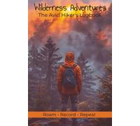 Wilderness Adventures The Avid Hiker's Logbook: Journal with Easy To Read Print about Hiking, Trekking, and Adventure | 6x9 inches, 125 Pages | 100 ... Trekkers, and Travelers That Enjoy Writing