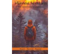 Wilderness Adventures The Avid Hiker's Logbook: Journal with Easy To Read Print about Hiking, Trekking, and Adventure | 6x9 inches, 125 Pages | 100 ... Trekkers, and Travelers That Enjoy Writing
