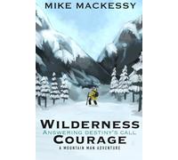 Wilderness Courage: Answering Destiny’s Call: A Mountain Man Adventure (Finn: Mountain Man: Frontier Wilderness)