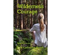 Wilderness Courage: Based on a true story (The Spirit Quest Series)